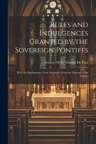 Rules and Indulgences Granted by the Sovereign Pontiffs