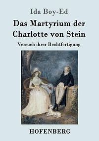 Cover image for Das Martyrium der Charlotte von Stein: Versuch ihrer Rechtfertigung