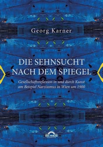 Cover image for Die Sehnsucht nach dem Spiegel. Gesellschaftsreflexion in und durch Kunst am Beispiel Narzissmus in Wien um 1900