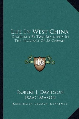 Life in West China: Described by Two Residents in the Province of Sz-Chwan