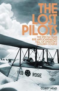 Cover image for The Lost Pilots: The Spectacular Rise and Scandalous Fall of Aviation's Golden Couple