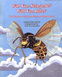 Cover image for Will You Sting Me? Will You Bite?: The Truth About Some Scary-Looking Insects