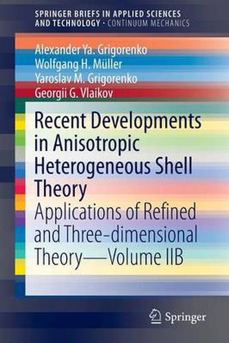 Recent Developments in Anisotropic Heterogeneous Shell Theory: Applications of Refined and Three-dimensional Theory-Volume IIB