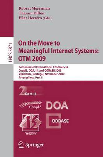 Cover image for On the Move to Meaningful Internet Systems: OTM 2009: Confederated International Conferences, CoopIS, DOA, IS, and ODBASE 2009, Vilamoura, Portugal, November 1-6, 2009, Proceedings, Part II