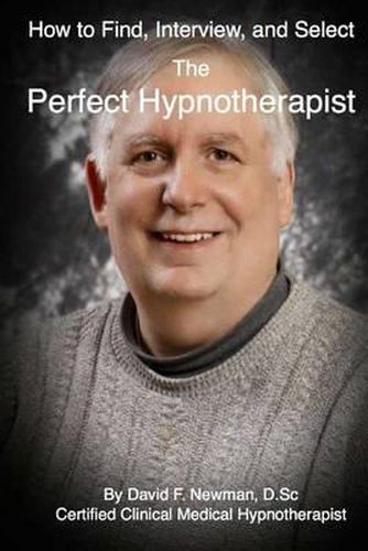 Cover image for How To Find, Interview, and Select The Perfect Hypnotherapist: The Perfect Hypnotherapist