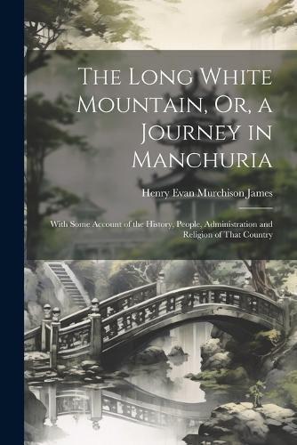 The Long White Mountain, Or, a Journey in Manchuria