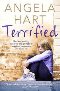 Cover image for Terrified: The Heartbreaking True Story of a Girl Nobody Loved and the Woman Who Saved Her