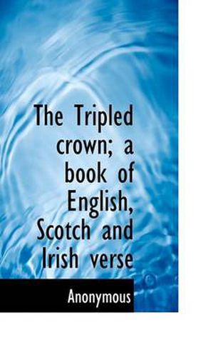 Cover image for The Tripled Crown; a Book of English, Scotch and Irish Verse