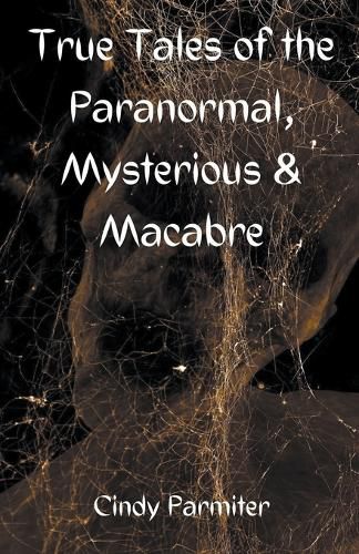 Cover image for True Tales of the Paranormal, Mysterious & Macabre