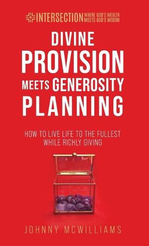 Cover image for Divine Provision Meets Generosity Planning: How to Live Life to the Fullest While Richly Giving