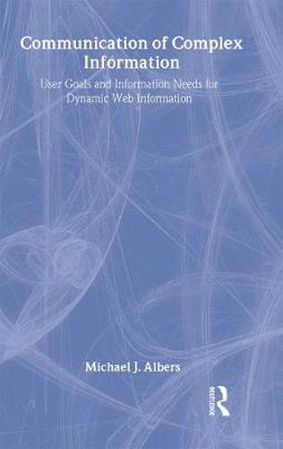 Cover image for Communication of Complex Information: User Goals and Information Needs for Dynamic Web Information