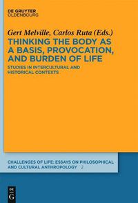 Cover image for Thinking the body as a basis, provocation and burden of life: Studies in intercultural and historical contexts