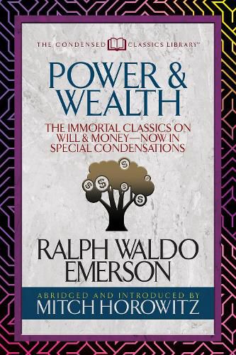 Cover image for Power & Wealth (Condensed Classics): The Immortal Classics on Will & Money-Now in Special Condensations