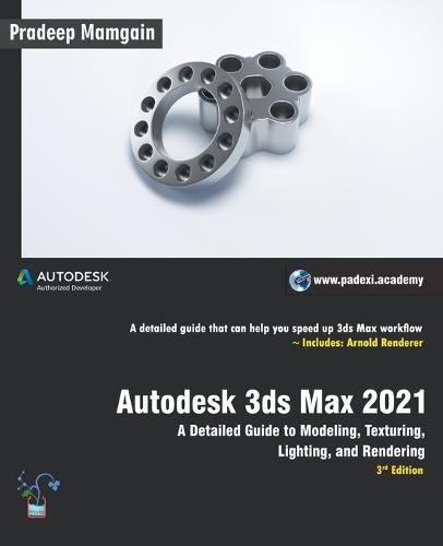 Cover image for Autodesk 3ds Max 2021: A Detailed Guide to Modeling, Texturing, Lighting, and Rendering, 3rd Edition