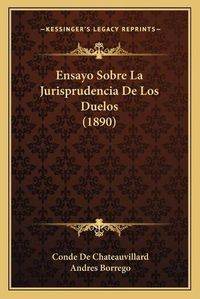 Cover image for Ensayo Sobre La Jurisprudencia de Los Duelos (1890)