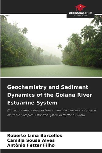 Cover image for Geochemistry and Sediment Dynamics of the Goiana River Estuarine System