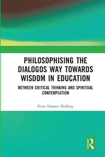 Cover image for Philosophising the Dialogos Way towards Wisdom in Education: Between Critical Thinking and Spiritual Contemplation