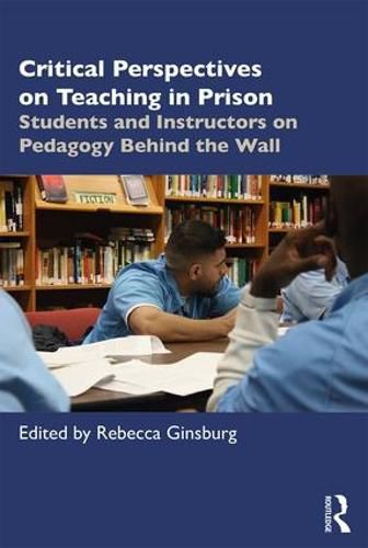 Cover image for Critical Perspectives on Teaching in Prison: Students and Instructors on Pedagogy Behind the Wall