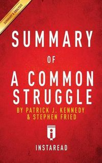 Cover image for Summary of A Common Struggle: by Patrick J. Kennedy and Stephen Fried Includes Analysis
