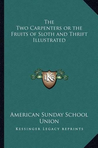 Cover image for The Two Carpenters or the Fruits of Sloth and Thrift Illustrated