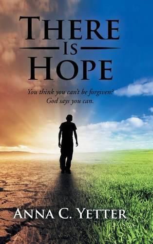 Cover image for There Is Hope: You Think You Can't Be Forgiven? God Says You Can.