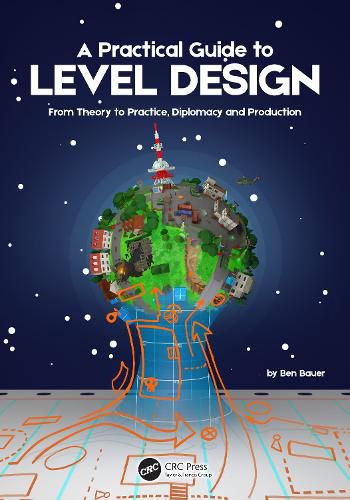 Cover image for A Practical Guide to Level Design: From Theory to Practice, Diplomacy and Production