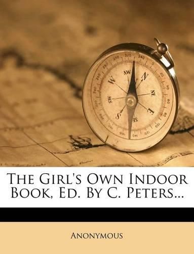 Cover image for The Girl's Own Indoor Book, Ed. By C. Peters...