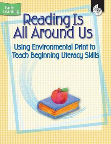 Cover image for Reading Is All Around Us: Using Environmental Print to Teach Beginning Literacy Skills, Early Learning