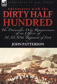 Cover image for Adventures with the Dirty Half Hundred-the Peninsular War Reminiscences of an Officer of H. M. 50th Regiment of Foot