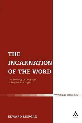 Cover image for The Incarnation of the Word: The Theology of Language of Augustine of Hippo