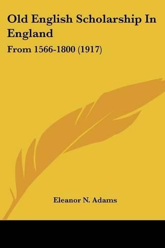 Cover image for Old English Scholarship in England: From 1566-1800 (1917)