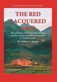 Cover image for The Red Lacquered Gate: The Early Days of the Columban Fathers and the Courage and Faith of Its Founder, Fr. Edward Galvin