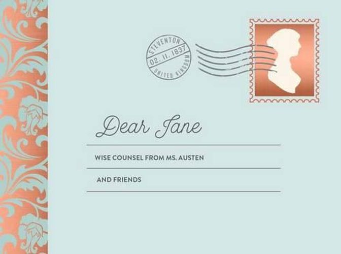 Dear Jane: Wise Counsel from Ms. Austen and Friends