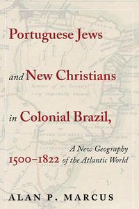 Cover image for Portuguese Jews and New Christians in Colonial Brazil, 1500-1822