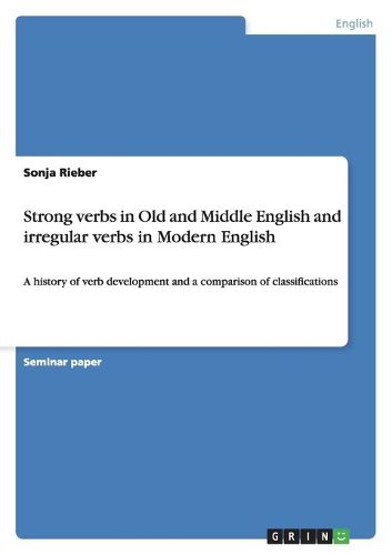 Cover image for Strong verbs in Old and Middle English and irregular verbs in Modern English: A history of verb development and a comparison of classifications