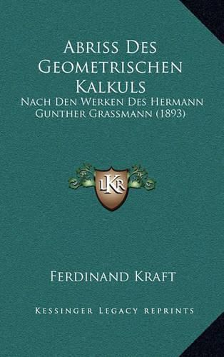 Abriss Des Geometrischen Kalkuls: Nach Den Werken Des Hermann Gunther Grassmann (1893)