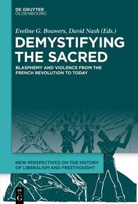 Cover image for Demystifying the Sacred: Blasphemy and Violence from the French Revolution to Today