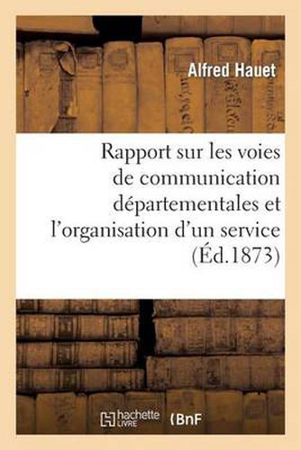 Cover image for Rapport Sur Les Voies de Communication Departementales Et l'Organisation d'Un Service: D'Agents-Voyers