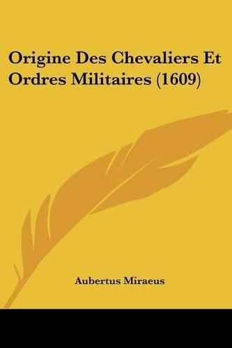 Cover image for Origine Des Chevaliers Et Ordres Militaires (1609)