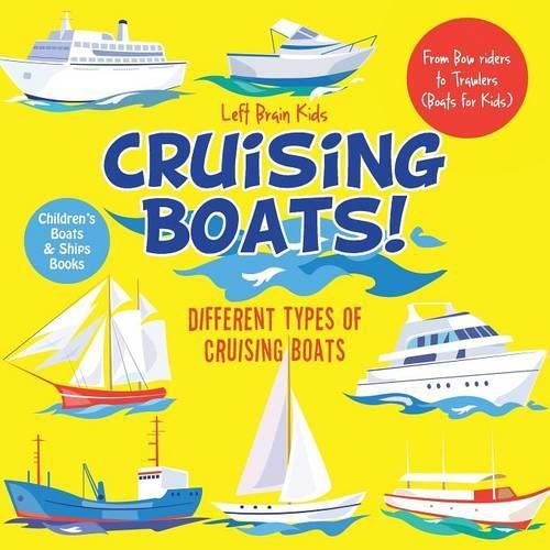 Cover image for Cruising Boats! Different Types of Cruising Boats: From Bow Riders to Trawlers (Boats for Kids) - Children's Boats & Ships Books