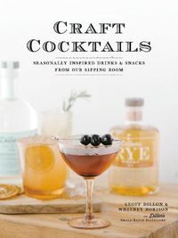 Cover image for Craft Cocktails: Seasonally Inspired Drinks and Snacks from Our Sipping Room
