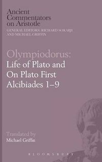 Cover image for Olympiodorus: Life of Plato and On Plato First Alcibiades 1-9