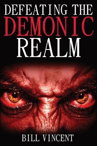 Cover image for Defeating the Demonic Realm: Revelations of Demonic Spirits & Curses