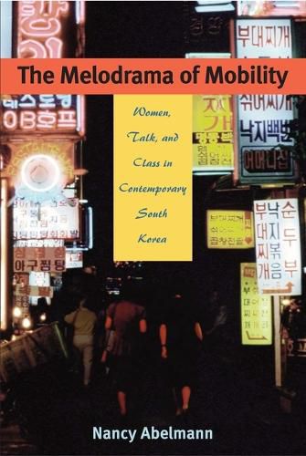 Cover image for The Melodrama of Mobility: Women, Talk and Class in Contemporary South Korea