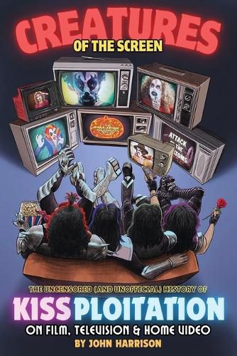 Cover image for Creatures of the Screen - The Uncensored (and Unofficial) History of Kissploitation on Film, Television & Home Video