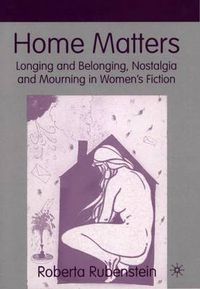 Cover image for Home Matters: Longing and Belonging, Nostalgia and Mourning in Women's Fiction