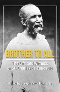 Cover image for Brother to All: The Life and Witness of Saint Charles de Foucauld