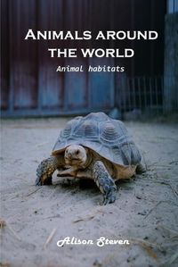 Cover image for Animals around the World: Animal Habitats