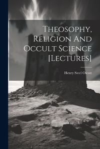 Cover image for Theosophy, Religion And Occult Science [lectures]