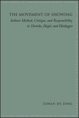 Cover image for The Movement of Showing: Indirect Method, Critique, and Responsibility in Derrida, Hegel, and Heidegger